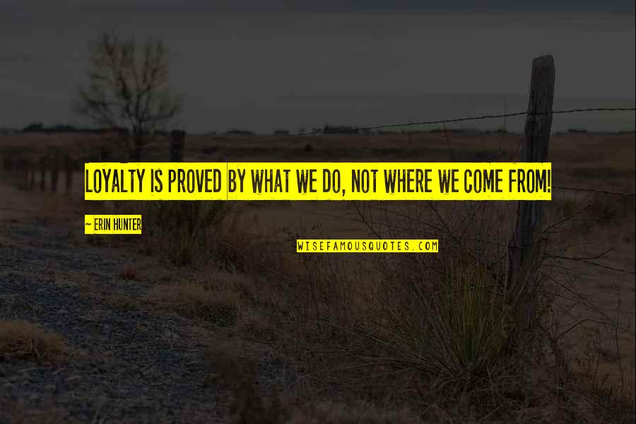 Bruthas 321 Quotes By Erin Hunter: Loyalty is proved by what we do, not Bruthas 321 Quotes By Erin Hunter: Loyalty is proved by what we do, not
