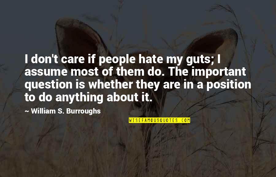 Bruthas 321 Quotes By William S. Burroughs: I don't care if people hate my guts; Bruthas 321 Quotes By William S. Burroughs: I don't care if people hate my guts;