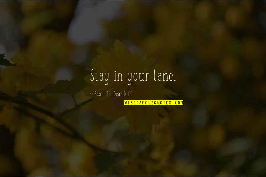 Bruthas Bbq Quotes By Scott H. Dearduff: Stay in your lane. Bruthas Bbq Quotes By Scott H. Dearduff: Stay in your lane.