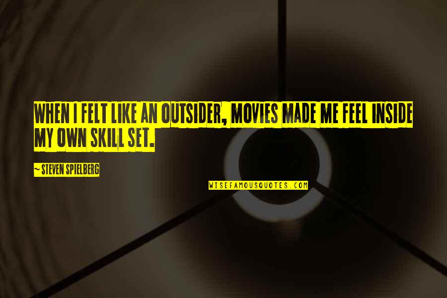 Bruthas Bbq Quotes By Steven Spielberg: When I felt like an outsider, movies made Bruthas Bbq Quotes By Steven Spielberg: When I felt like an outsider, movies made