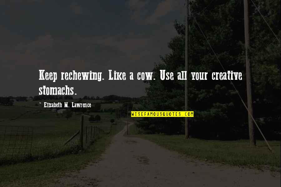 Brutha's Quotes By Elizabeth M. Lawrence: Keep rechewing. Like a cow. Use all your