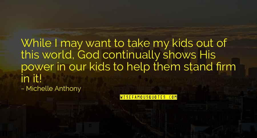 Brutha's Quotes By Michelle Anthony: While I may want to take my kids