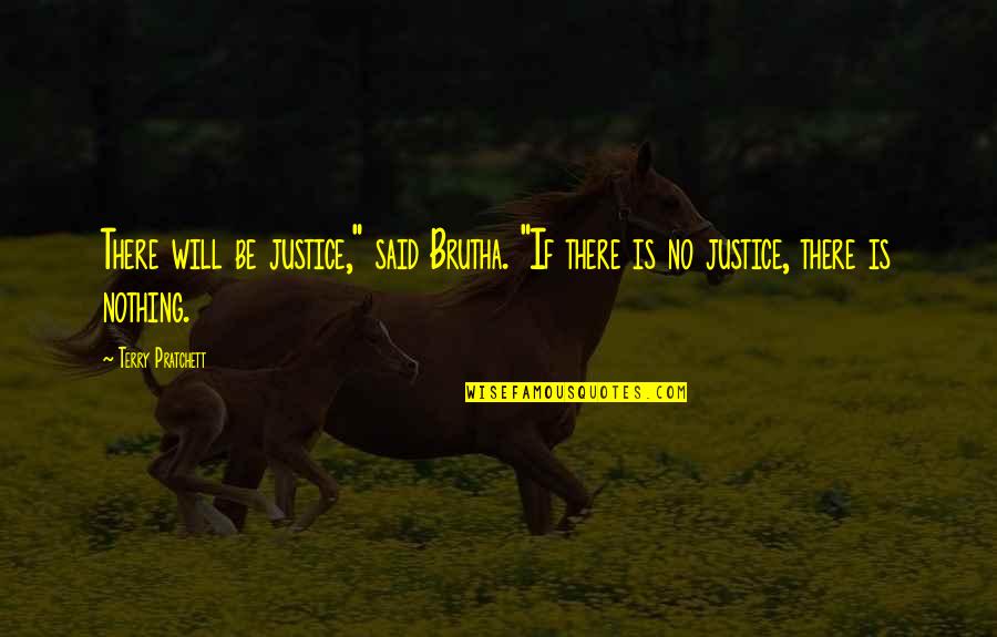 Brutha's Quotes By Terry Pratchett: There will be justice," said Brutha. "If there