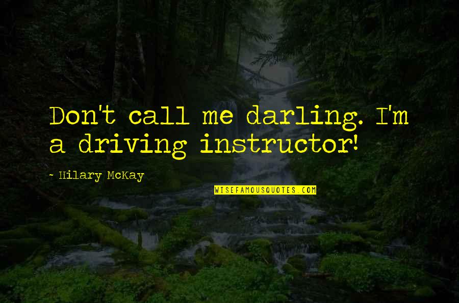 Bruthers Quotes By Hilary McKay: Don't call me darling. I'm a driving instructor!