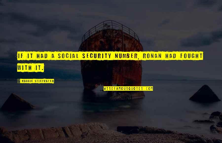 Brutify Quotes By Maggie Stiefvater: If it had a social security number, Ronan
