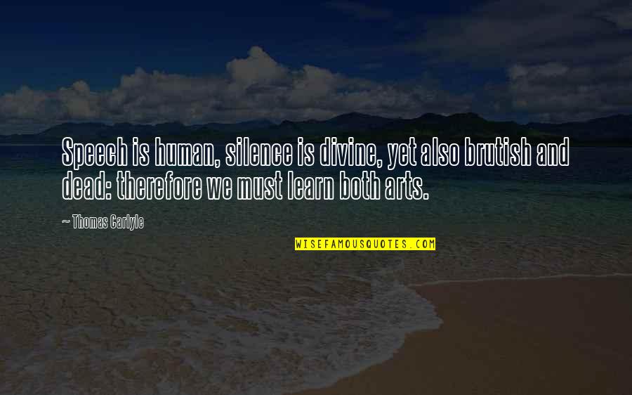 Brutish Quotes By Thomas Carlyle: Speech is human, silence is divine, yet also