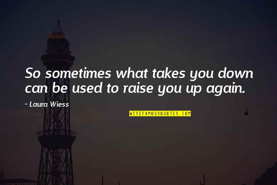 Brutlex Quotes By Laura Wiess: So sometimes what takes you down can be