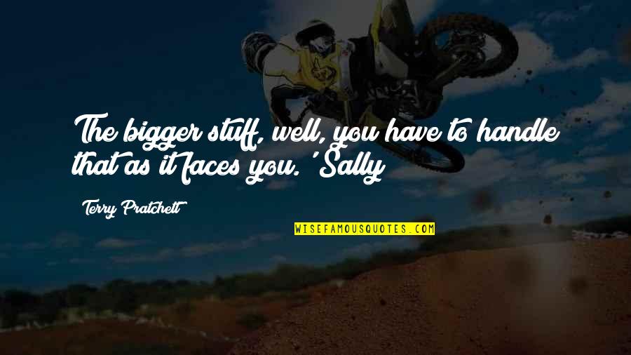 Bruto Quotes By Terry Pratchett: The bigger stuff, well, you have to handle Bruto Quotes By Terry Pratchett: The bigger stuff, well, you have to handle