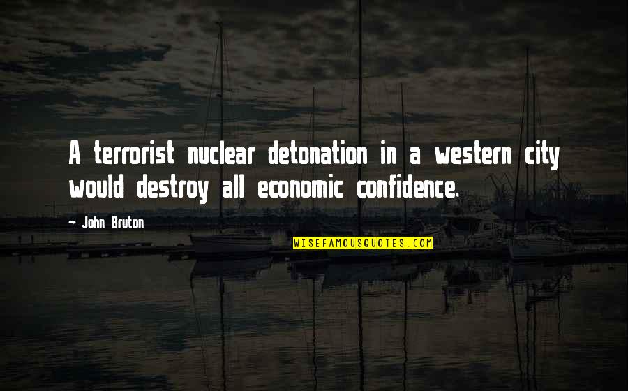 Bruton Quotes By John Bruton: A terrorist nuclear detonation in a western city