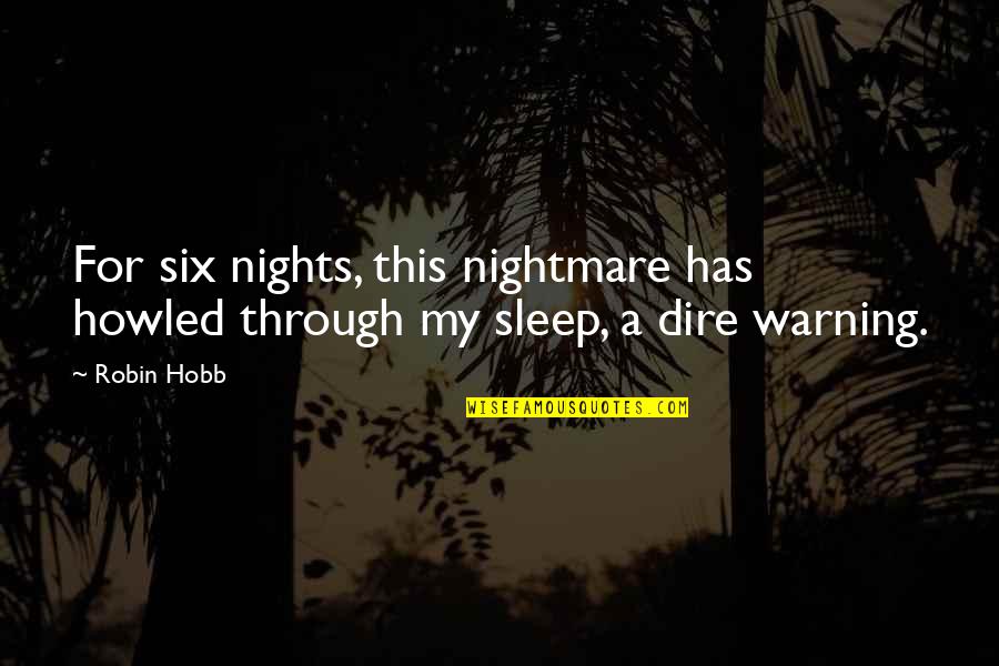 Brutons Carquest Quotes By Robin Hobb: For six nights, this nightmare has howled through