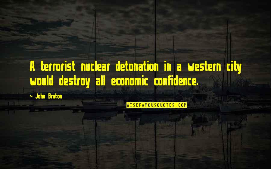 Bruton's Quotes By John Bruton: A terrorist nuclear detonation in a western city