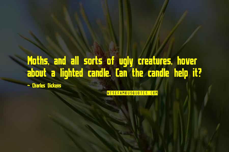 Brutt Jelent Se Quotes By Charles Dickens: Moths, and all sorts of ugly creatures, hover Brutt Jelent Se Quotes By Charles Dickens: Moths, and all sorts of ugly creatures, hover