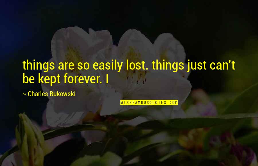 Bruttezza Frasi Quotes By Charles Bukowski: things are so easily lost. things just can't Bruttezza Frasi Quotes By Charles Bukowski: things are so easily lost. things just can't