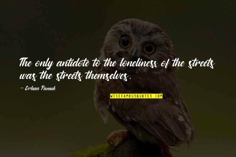 Bruttezza Frasi Quotes By Orhan Pamuk: The only antidote to the loneliness of the