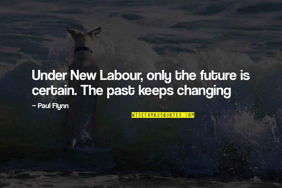 Bruttezza Frasi Quotes By Paul Flynn: Under New Labour, only the future is certain.