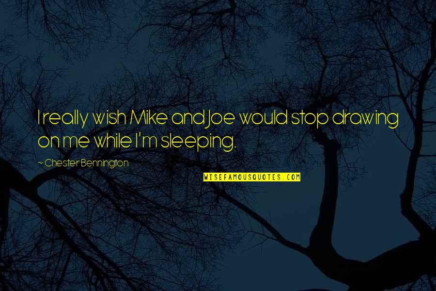 Brutti E Quotes By Chester Bennington: I really wish Mike and Joe would stop Brutti E Quotes By Chester Bennington: I really wish Mike and Joe would stop