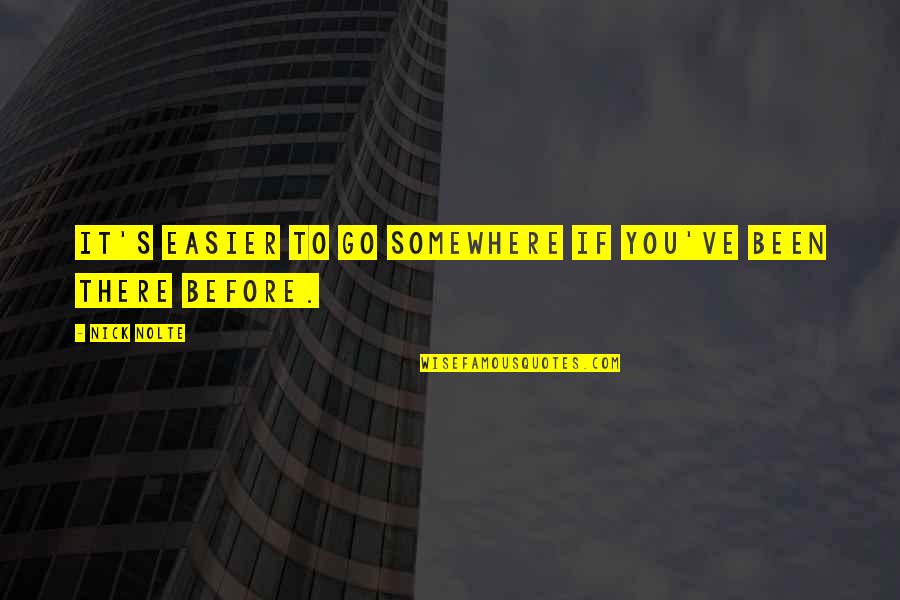 Brutti E Quotes By Nick Nolte: It's easier to go somewhere if you've been