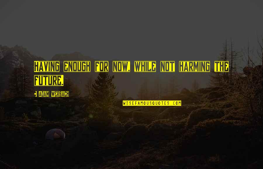 Brutus Noble Quotes By Adam Werbach: Having enough for now, while not harming the Brutus Noble Quotes By Adam Werbach: Having enough for now, while not harming the