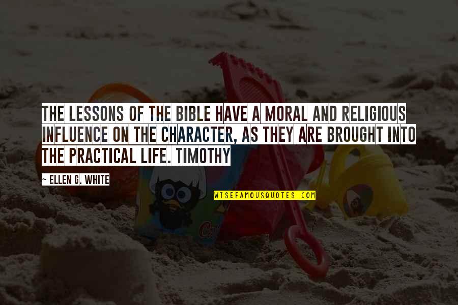 Brutus Noble Quotes By Ellen G. White: The lessons of the Bible have a moral Brutus Noble Quotes By Ellen G. White: The lessons of the Bible have a moral