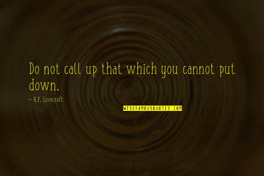 Brutus Noble Quotes By H.P. Lovecraft: Do not call up that which you cannot Brutus Noble Quotes By H.P. Lovecraft: Do not call up that which you cannot