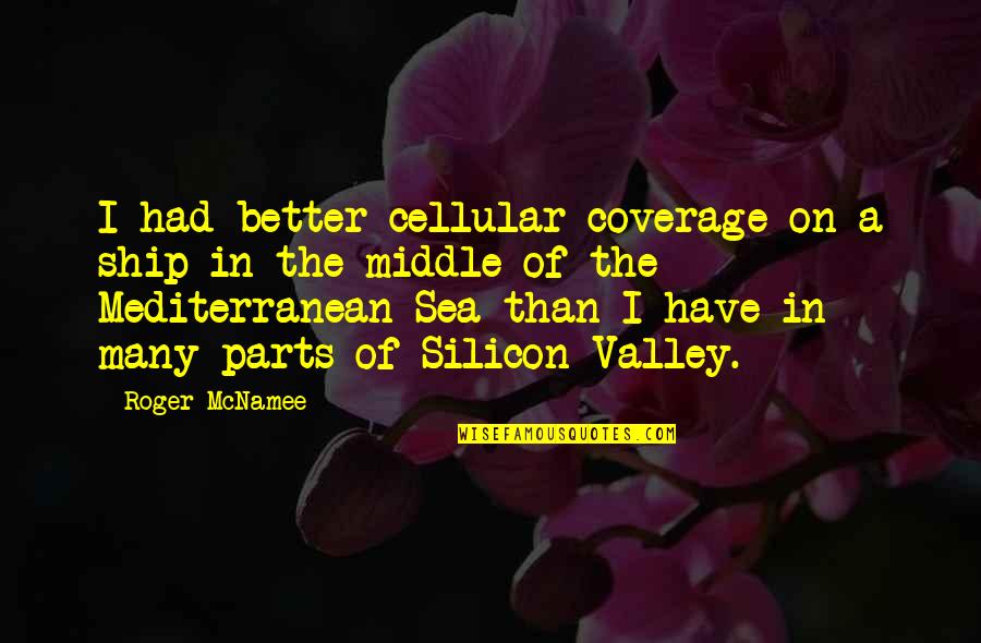 Brutus Portia Quotes By Roger McNamee: I had better cellular coverage on a ship Brutus Portia Quotes By Roger McNamee: I had better cellular coverage on a ship
