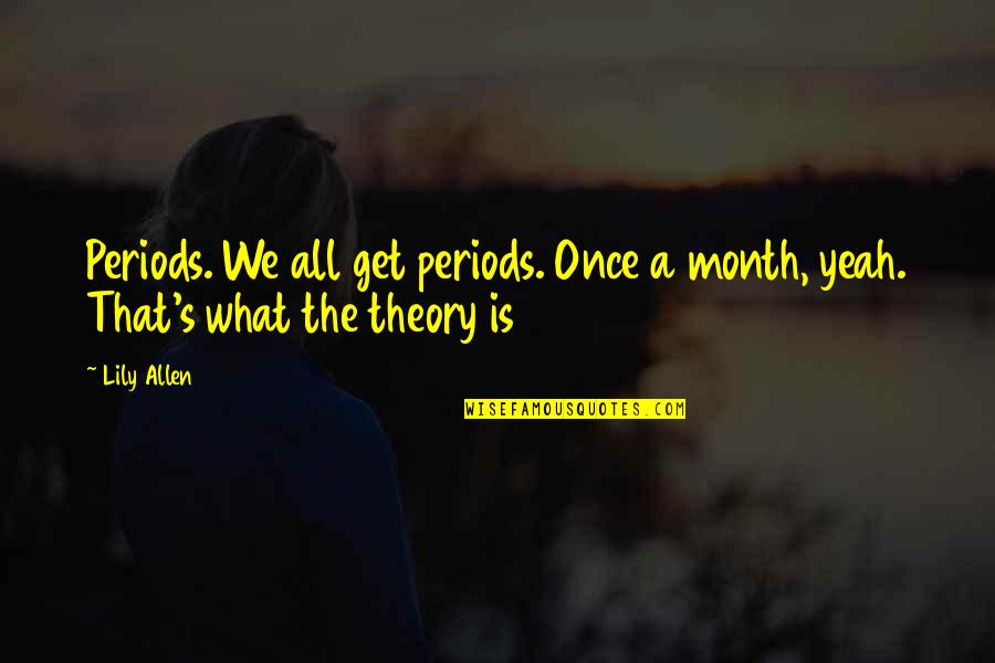 Bruxelles Formation Quotes By Lily Allen: Periods. We all get periods. Once a month,