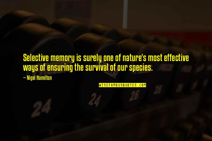 Bruxelles Formation Quotes By Nigel Hamilton: Selective memory is surely one of nature's most