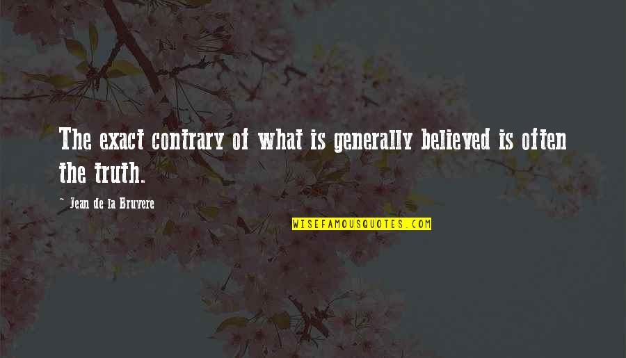 Bruyere Quotes By Jean De La Bruyere: The exact contrary of what is generally believed