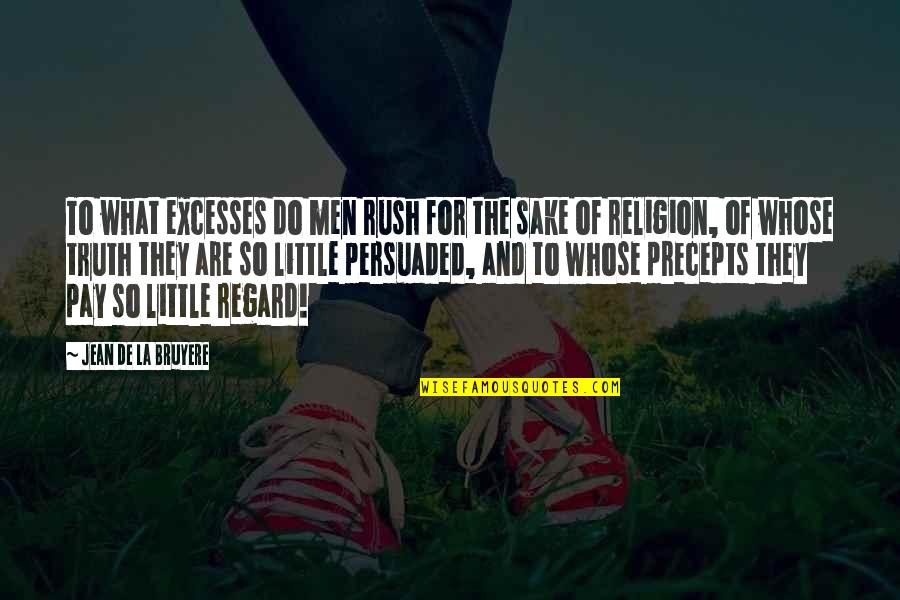 Bruyere Quotes By Jean De La Bruyere: To what excesses do men rush for the