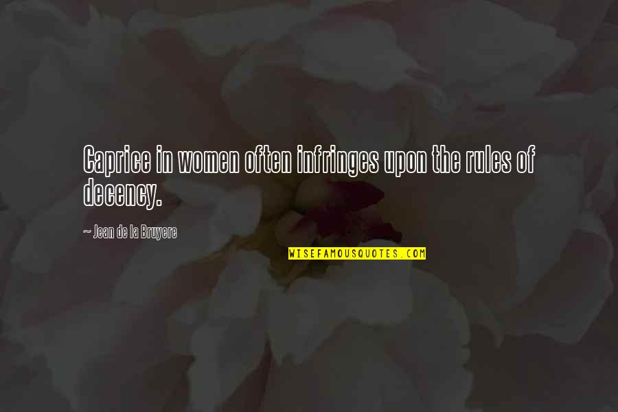 Bruyere Quotes By Jean De La Bruyere: Caprice in women often infringes upon the rules