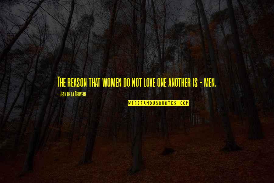 Bruyere Quotes By Jean De La Bruyere: The reason that women do not love one