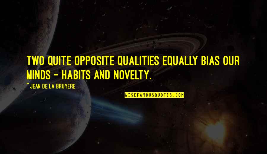 Bruyere Quotes By Jean De La Bruyere: Two quite opposite qualities equally bias our minds