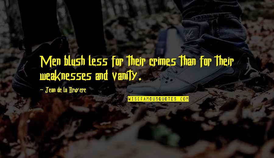 Bruyere Quotes By Jean De La Bruyere: Men blush less for their crimes than for