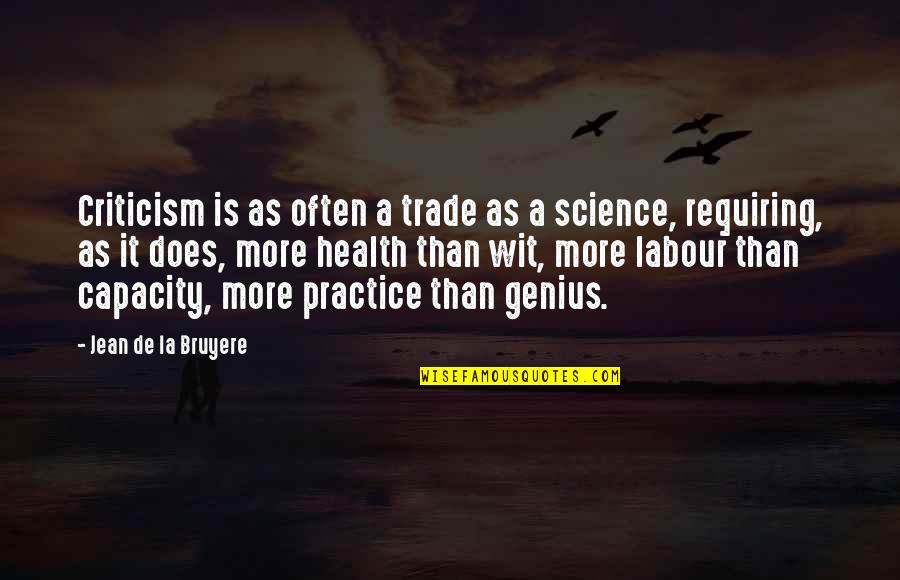 Bruyere Quotes By Jean De La Bruyere: Criticism is as often a trade as a