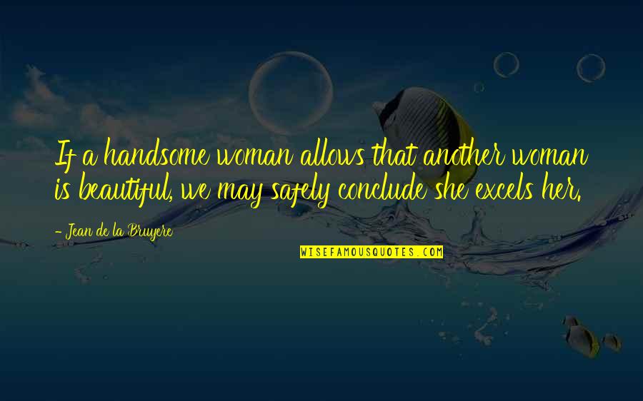 Bruyere Quotes By Jean De La Bruyere: If a handsome woman allows that another woman