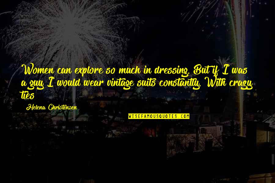 Bruynseels Vochten Quotes By Helena Christensen: Women can explore so much in dressing. But Bruynseels Vochten Quotes By Helena Christensen: Women can explore so much in dressing. But