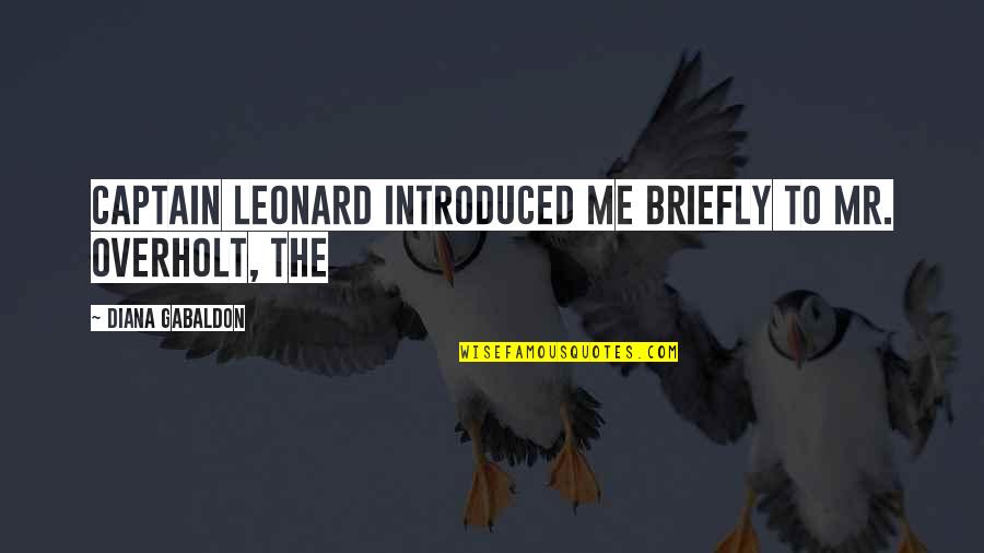 Bruynseels Vw Quotes By Diana Gabaldon: Captain Leonard introduced me briefly to Mr. Overholt, Bruynseels Vw Quotes By Diana Gabaldon: Captain Leonard introduced me briefly to Mr. Overholt,