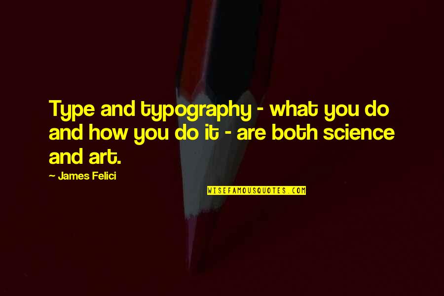 Bruynseels Vw Quotes By James Felici: Type and typography - what you do and