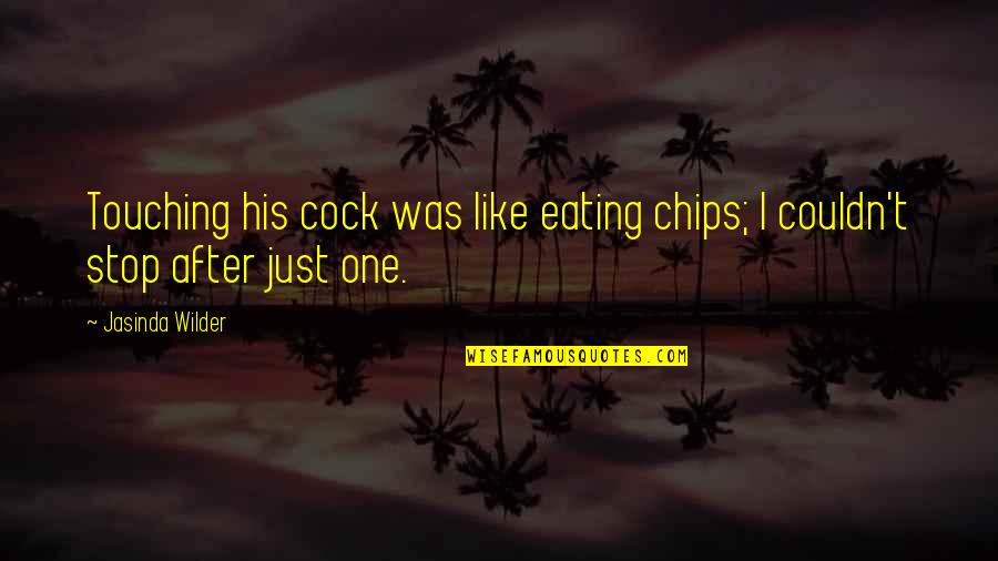 Bruynzeel Quotes By Jasinda Wilder: Touching his cock was like eating chips; I