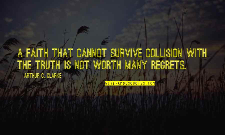 Bruzas Basha Quotes By Arthur C. Clarke: A faith that cannot survive collision with the