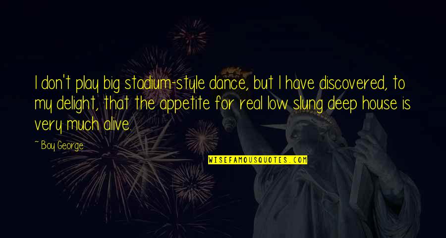 Bruzas Basha Quotes By Boy George: I don't play big stadium-style dance, but I Bruzas Basha Quotes By Boy George: I don't play big stadium-style dance, but I