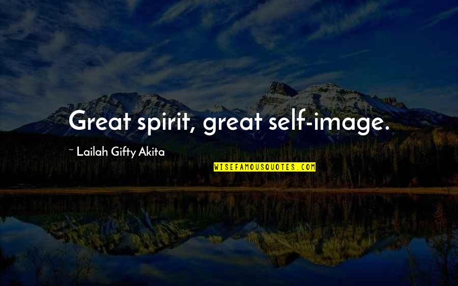 Bruzelius Naples Quotes By Lailah Gifty Akita: Great spirit, great self-image. Bruzelius Naples Quotes By Lailah Gifty Akita: Great spirit, great self-image.