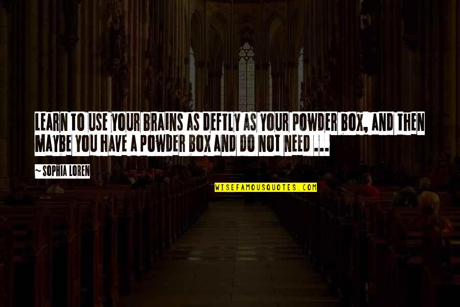 Bruzzese Landscape Quotes By Sophia Loren: Learn to use your brains as deftly as Bruzzese Landscape Quotes By Sophia Loren: Learn to use your brains as deftly as