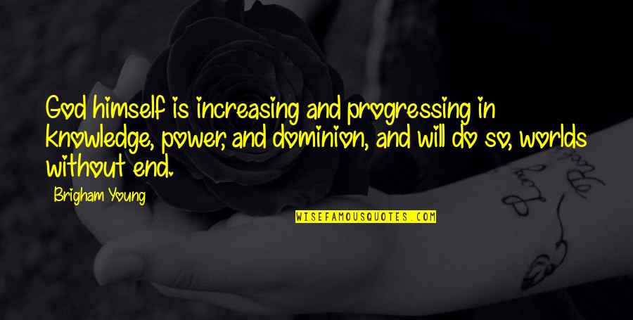 Brvsspi Quotes By Brigham Young: God himself is increasing and progressing in knowledge,
