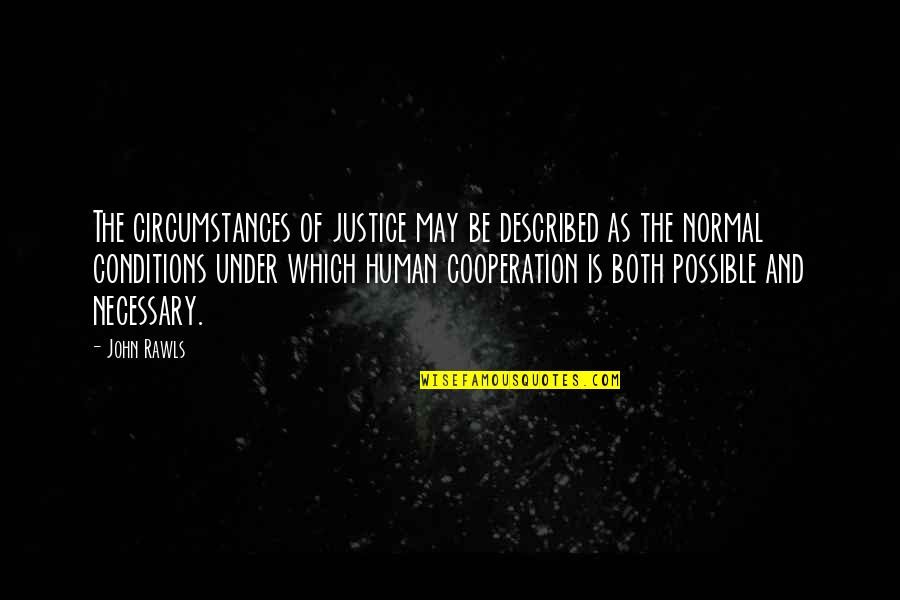 Brvsspi Quotes By John Rawls: The circumstances of justice may be described as