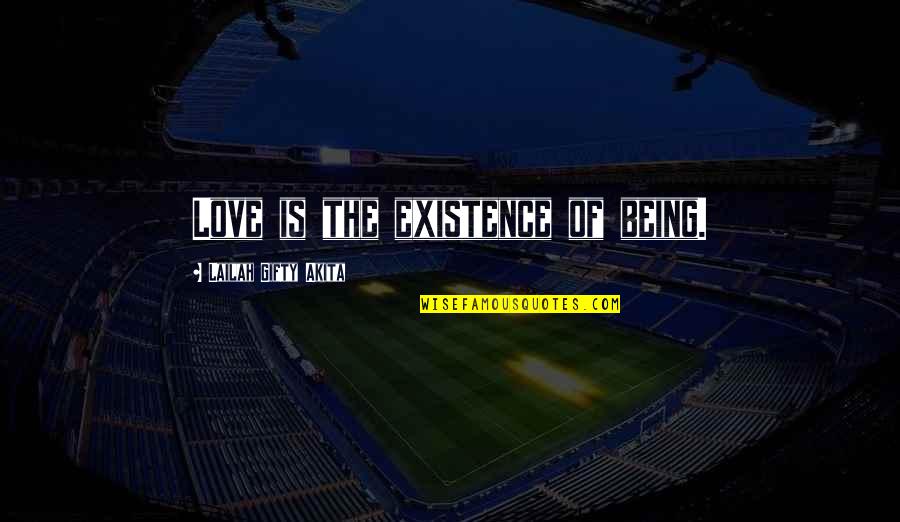 Brvsspi Quotes By Lailah Gifty Akita: Love is the existence of being.