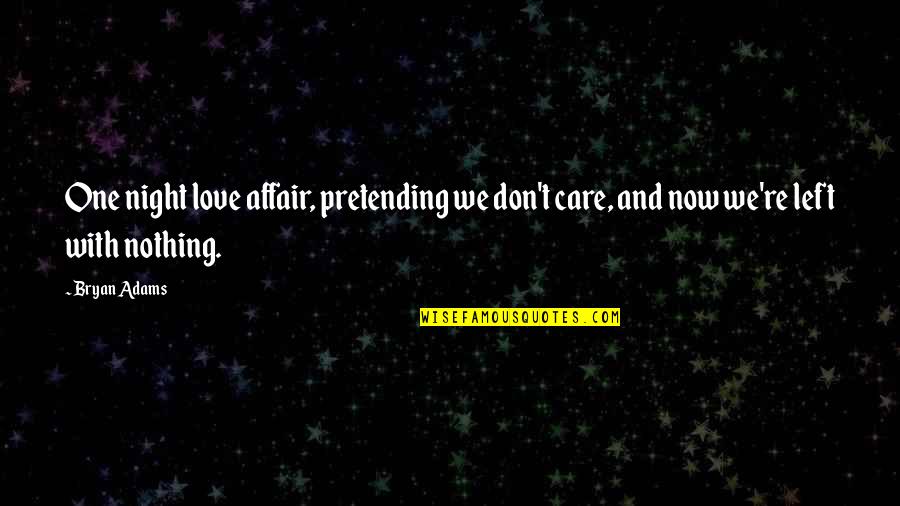 Bryan Adams Quotes By Bryan Adams: One night love affair, pretending we don't care,