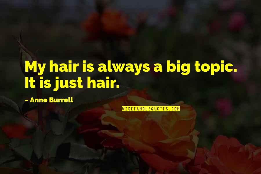 Bryan Alvarez Quotes By Anne Burrell: My hair is always a big topic. It