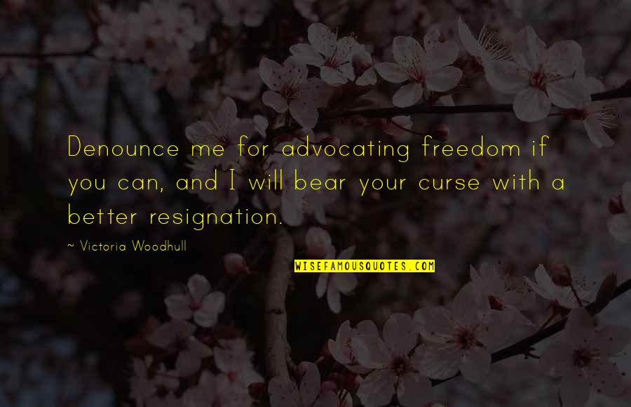 Bryan Boy Quotes By Victoria Woodhull: Denounce me for advocating freedom if you can,