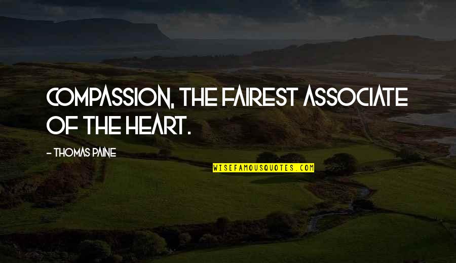 Bryan Burden Quotes By Thomas Paine: Compassion, the fairest associate of the heart.